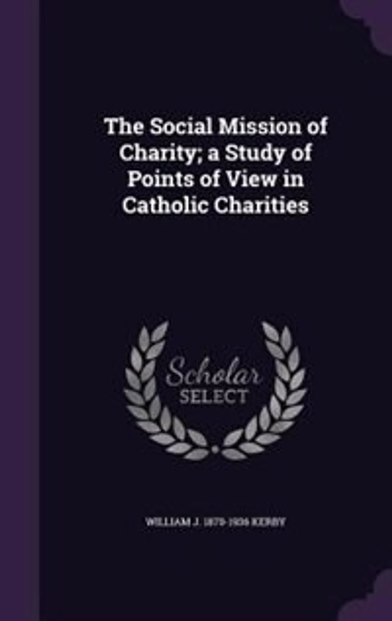 The Social Mission of Charity: A Study Points View Catholic Charities (Classic Reprint)