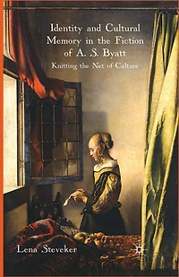 Identity And Cultural Memory the Fiction of A. S. Byatt: Knitting Net Culture