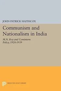 Communism and Nationalism India: M.N. Roy Comintern Policy, 1920-1939
