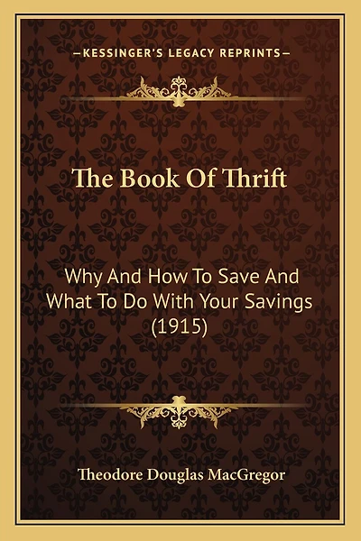 The Book Of Thrift: Why And How To Save And What To Do With Your Savings (1915)