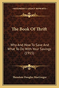 The Book Of Thrift: Why And How To Save And What To Do With Your Savings (1915)