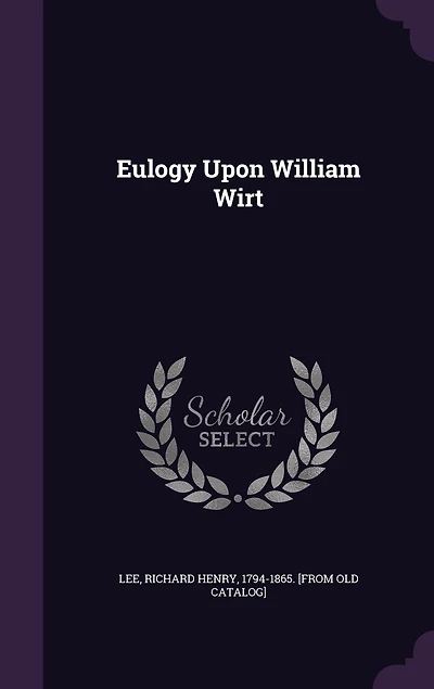 Eulogy Upon William Wirt (Classic Reprint)