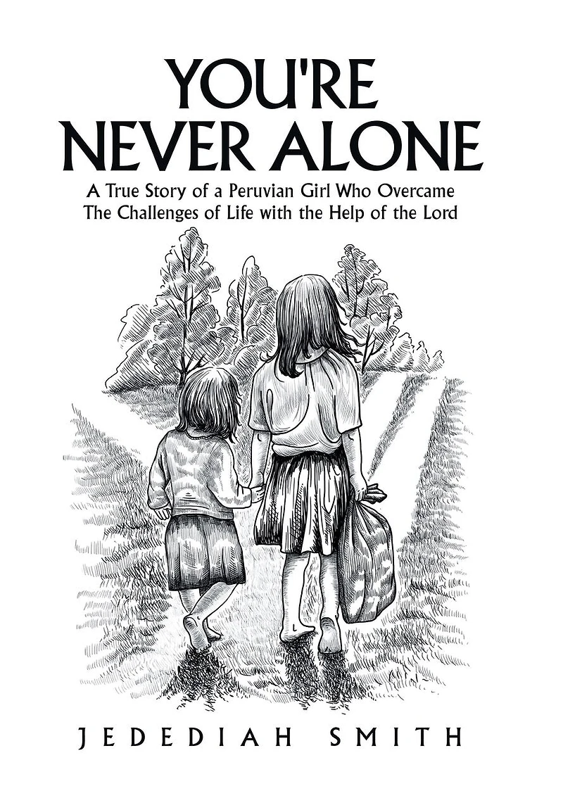 You're Never Alone: A True Story of a Peruvian Girl Who Overcame the Challenges of Life with the Help of the Lord