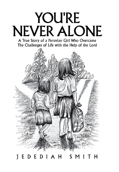 You're Never Alone: A True Story of a Peruvian Girl Who Overcame the Challenges of Life with the Help of the Lord