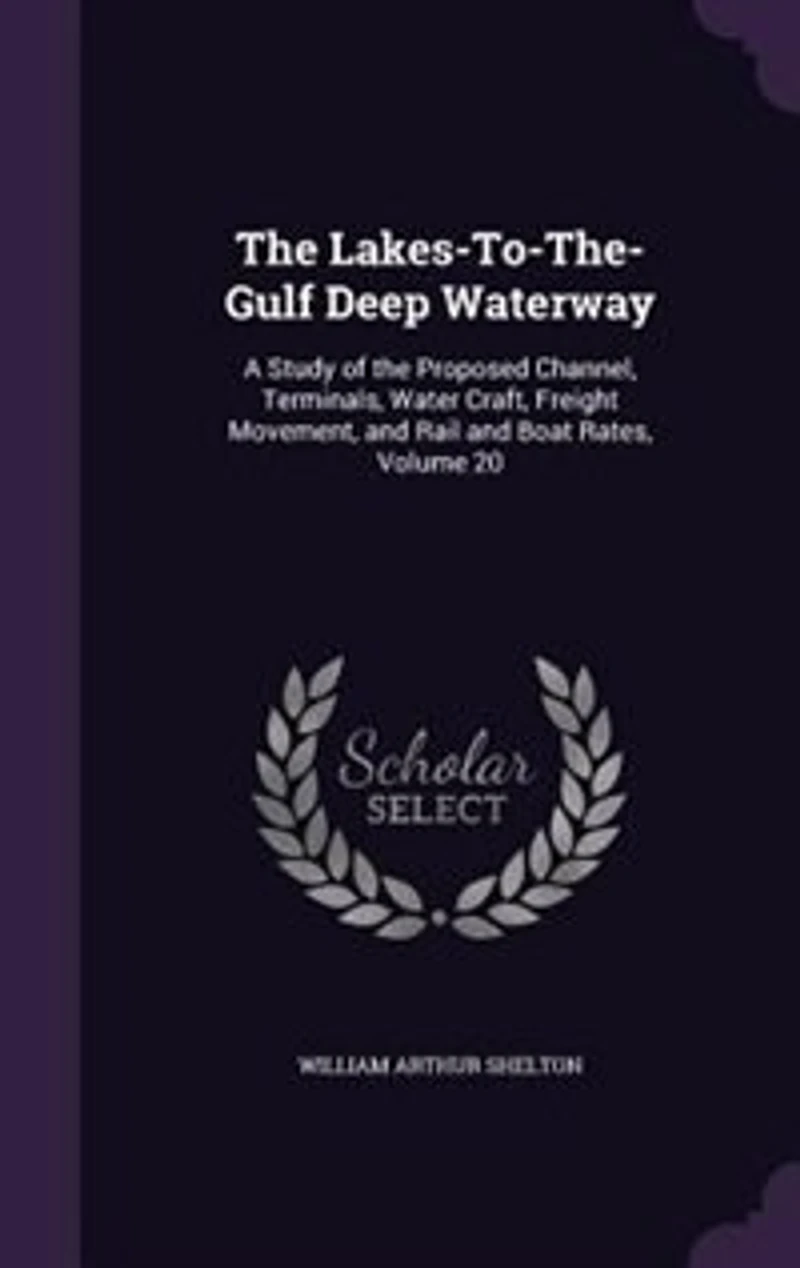 the Lakes-To-The-Gulf Deep Waterway: A Study of Proposed Channel, Terminals, Water Craft, Freight Movement, and Rail Boat Rates,