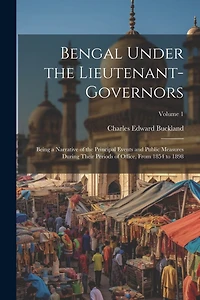 Bengal Under the Lieutenant-governors; Being a Narrative of the Principal Events and Public Measures During Their Periods of Office