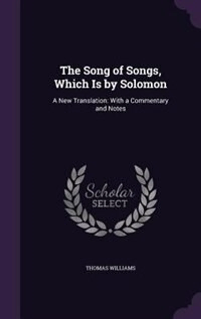 The Song of Songs, Which Is by Solomon: a New Translation: With Commentary and Notes (Classic Reprint)