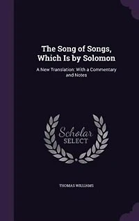 The Song of Songs, Which Is by Solomon: a New Translation: With Commentary and Notes (Classic Reprint)