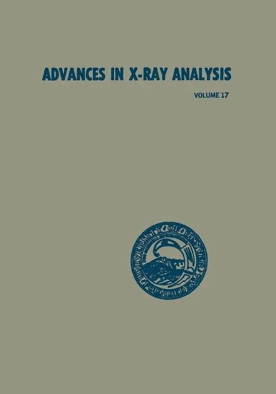 Advances in X-Ray Analysis: Volume 17: Proceedings of the Twenty-Second Annual Conference on Applications of X-Ray Analysis held in Denver, August 22-24, 1973