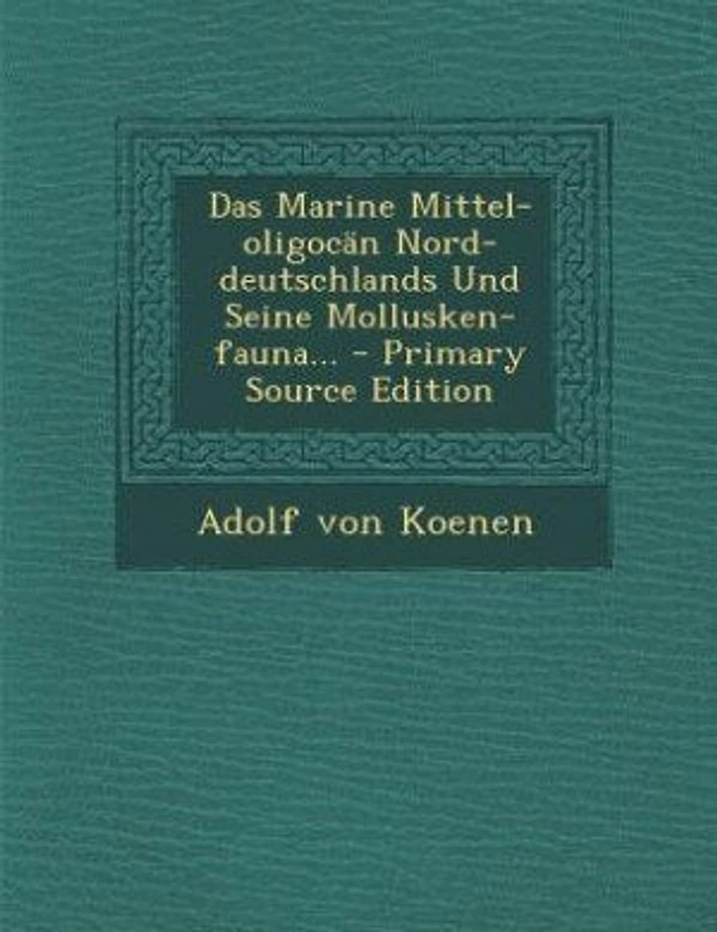 Das Marine Mittel-oligocän Nord-deutschlands Und Seine Mollusken-fauna... - Primary Source Edition