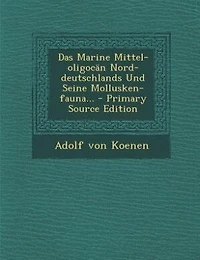 Das Marine Mittel-oligocän Nord-deutschlands Und Seine Mollusken-fauna... - Primary Source Edition