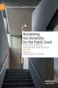 Reclaiming The University For Public Good: Experiments And Futures Co-operative Higher Education