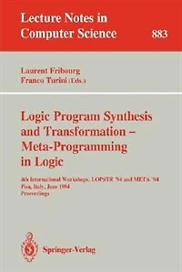 Logic Program Synthesis and Transformation - Meta-Programming in Logic: 4th International Workshops, LOPSTR '94 and META '94, Pisa, Italy, June 20 - 21, 1994. Proceedings