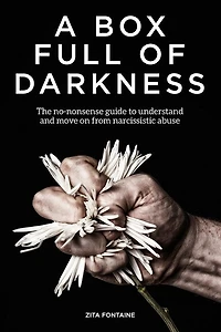 A Box Full of Darkness: The No-Nonsense Guide To Understand And Move On From Narcissistic Abuse