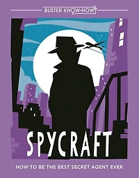 BUSTER KNOW HOW SPYCRAFT: How To Be The Best Secret Agent Ever