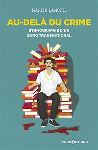 Au-delà du crime: ethnographie d'un gang transnational