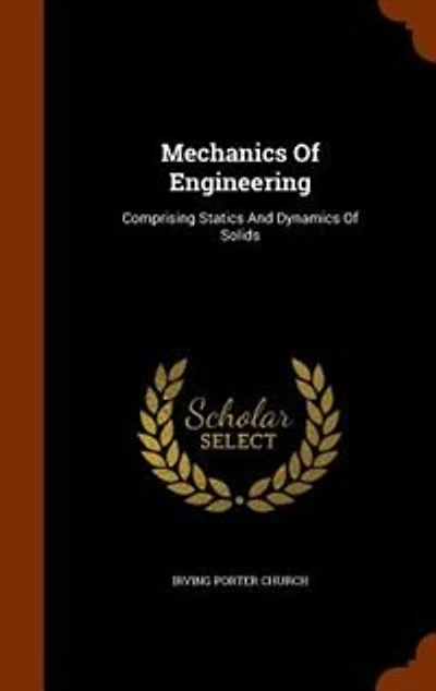 Mechanics Of Engineering: Comprising Statics And Dynamics Of Solids