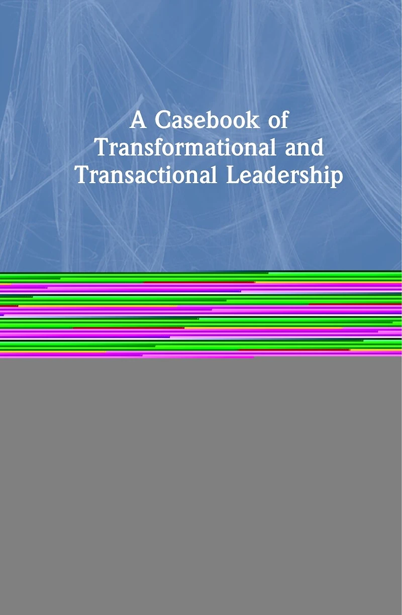 A Casebook Of Transformational And Transactional Leadership