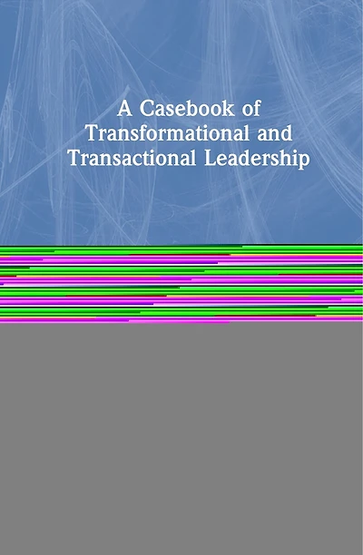 A Casebook Of Transformational And Transactional Leadership