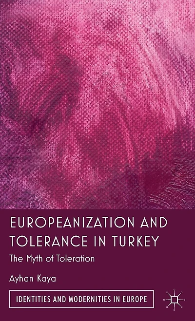 Europeanization And Tolerance Turkey: The Myth Of Toleration