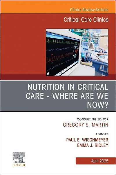 Nutrition Critical Care - Where are we now? An Issue of Clinics