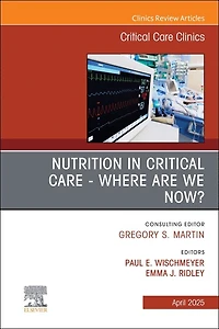 Nutrition Critical Care - Where are we now? An Issue of Clinics