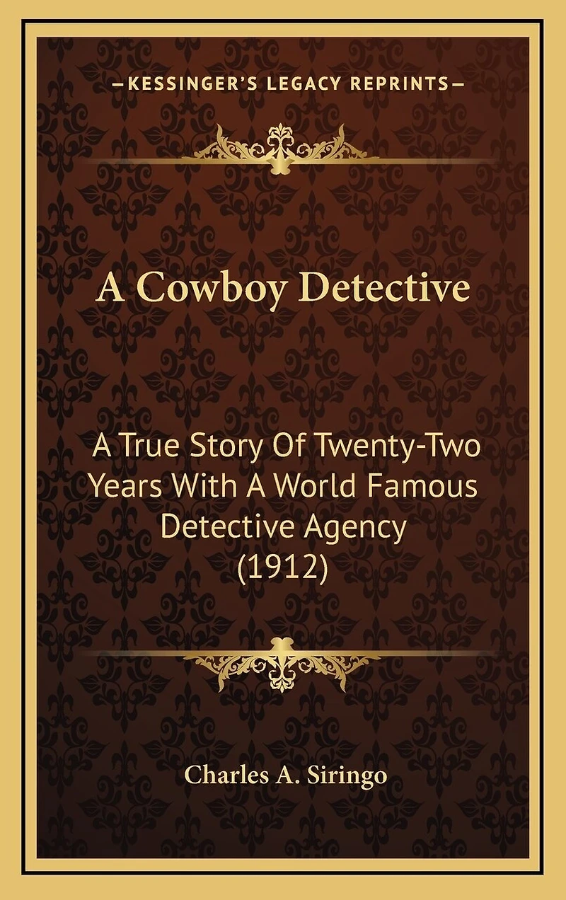A Cowboy Detective: A True Story Of Twenty-Two Years With A World Famous Detective Agency (1912)