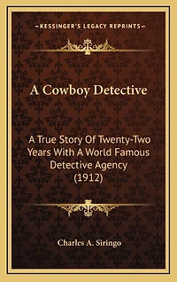 A Cowboy Detective: A True Story Of Twenty-Two Years With A World Famous Detective Agency (1912)