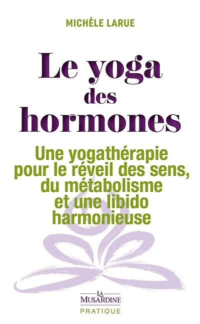 le yoga des hormones: une yogathérapie pour réveil sens, du métabolisme et libido harmonieuse