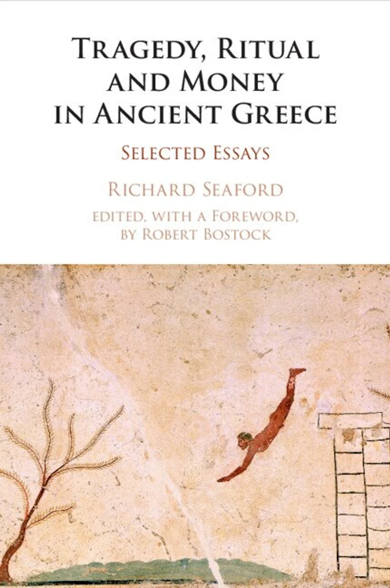 Tragedy, Ritual and Money Ancient Greece: Selected Essays
