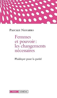 Femmes et pouvoir: les changements nécessaires : plaidoyer pour la parité
