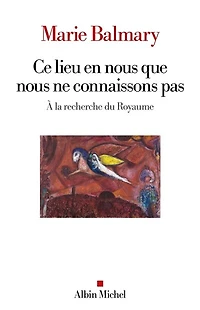 Ce lieu en nous que ne connaissons pas : à la recherche du royaume: royaume