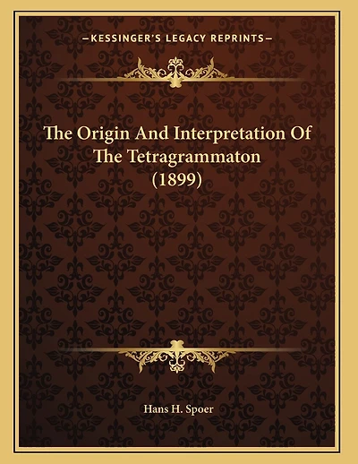 The Origin And Interpretation Of The Tetragrammaton (1899)