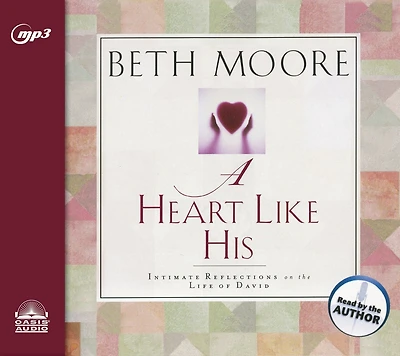 A Heart Like His: Intimate Reflections On The Life Of David