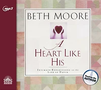 A Heart Like His: Intimate Reflections On The Life Of David