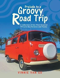 Prelude to a Groovy Road Trip: A Collection of Key West-Inspired Vw Love Bus Pictures and Poems