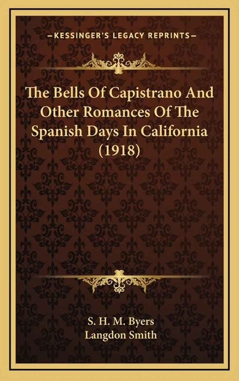 The Bells Of Capistrano And Other Romances Of The Spanish Days In California (1918)