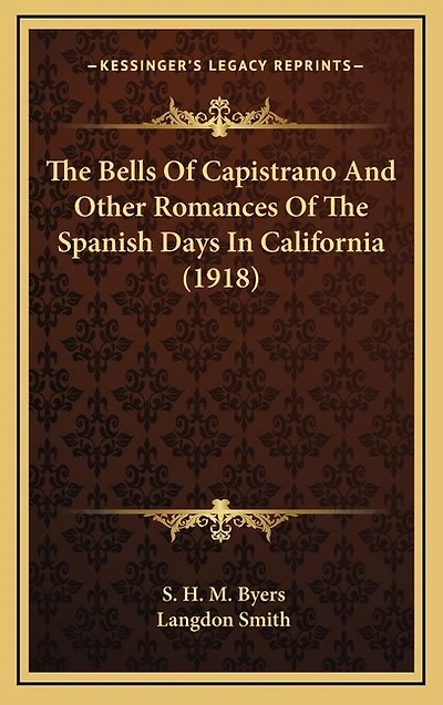 The Bells Of Capistrano And Other Romances Of The Spanish Days In California (1918)