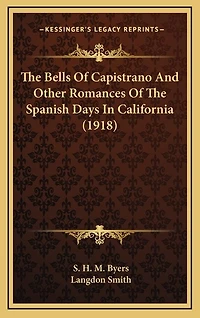 The Bells Of Capistrano And Other Romances Of The Spanish Days In California (1918)