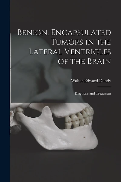 Benign, Encapsulated Tumors in the Lateral Ventricles of the Brain: Diagnosis and Treatment