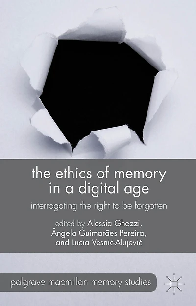 the Ethics of Memory a Digital Age: Interrogating Right to be Forgotten