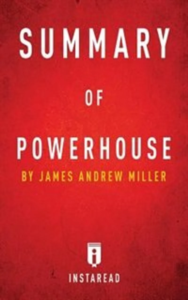 Summary of Powerhouse: by James Andrew Miller Includes Analysis