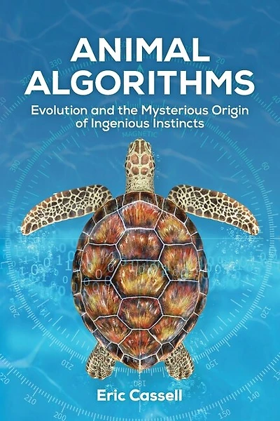 Animal Algorithms: Evolution And The Mysterious Origin Of Ingenious Instincts