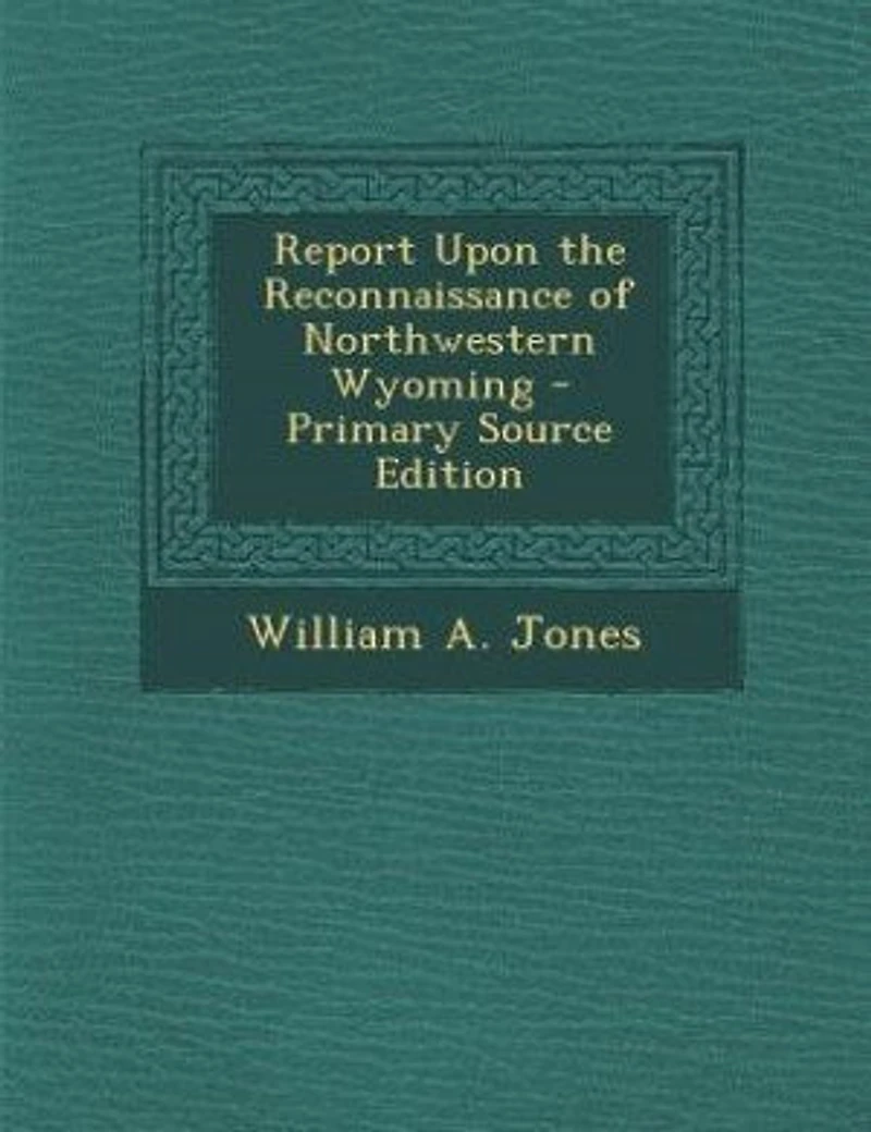 Report Upon the Reconnaissance of Northwestern Wyoming