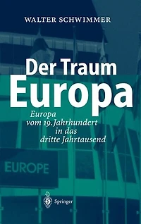 Der Traum Europa: Europa Vom 19. Jahrhundert Das Dritte Jahrtausend