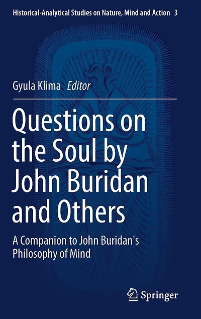 Questions On The Soul By John Buridan And Others: A Companion To Buridan's Philosophy Of Mind