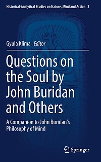 Questions On The Soul By John Buridan And Others: A Companion To Buridan's Philosophy Of Mind