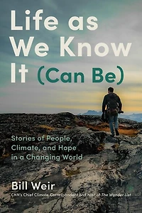 Life as We Know It (Can Be): Stories of People, Climate, and Hope a Changing World