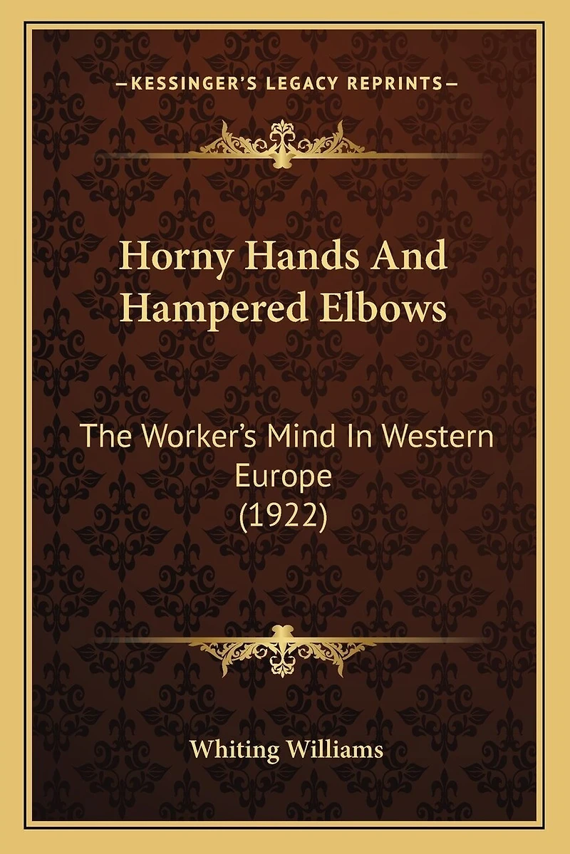 Horny Hands And Hampered Elbows: The Worker's Mind In Western Europe (1922)