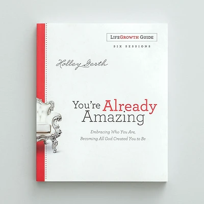 YOU'RE ALREADY AMAZING LIFEGROWTH GUIDE: Embracing Who You Are, Becoming AllGod Created You to Be